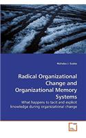 Radical Organizational Change and Organizational Memory Systems