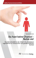 Du hast keine Chance! - Nutze sie!