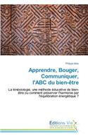 Apprendre, Bouger, Communiquer, l'Abc Du Bien-Ètre