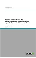 Welchen Einfluss haben die Massenmedien auf die Sozialisation Jugendlicher im 21. Jahrhundert?