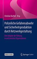 Polizeiliche Gefahrenabwehr Und Sicherheitsproduktion Durch Netzwerkgestaltung