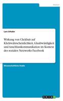 Wirkung von Clickbait auf Klickwahrscheinlichkeit, Glaubwürdigkeit und Anschlusskommunikation im Kontext des sozialen Netzwerks Facebook