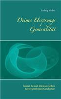 Deines Ursprungs Generalität