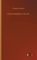 Charles Baudelaire, His Life