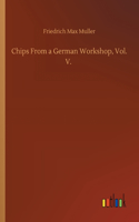 Chips From a German Workshop, Vol. V.