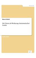 Vision als Werkzeug charismatischer Leader