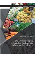 Die Vermarktung von biologischen Produkten im Lebensmitteleinzelhandel