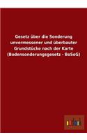 Gesetz Uber Die Sonderung Unvermessener Und Uberbauter Grundstucke Nach Der Karte (Bodensonderungsgesetz - Bosog): (German)