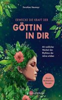 Erwecke die Kraft der Gottin in Dir: Mit weiblicher Weisheit den Rhythmus des Jahres erleben - Rituale, Meditationen, Rezepte