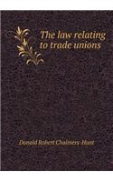 The Law Relating to Trade Unions