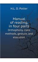 Manual of Reading, in Four Parts Orthophony, Class Methods, Gesture, and Elocution