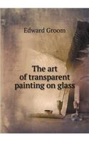 The Art of Transparent Painting on Glass
