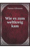 Wie es zum weltkreig kam