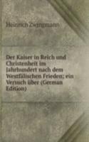 Der Kaiser in Reich und Christenheit im Jahrhundert nach dem Westfalischen Frieden; ein Versuch uber (German Edition)