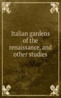 Italian gardens of the renaissance, and other studies