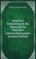 Descartes' Entwicklung in Der Erklarung Der Tierischen Lebenserscheinungen (German Edition)