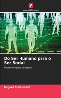 Do Ser Humano para o Ser Social