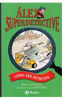 Como Ser Detective: (02 Alex Superdetective)