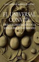 El universal convite: Arte y alimentacion en la Sevilla del Renacimiento
