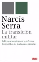La Transicion Militar: Reflexiones En Torno a la Reforma Democratica de Las Fuerzas Armadas