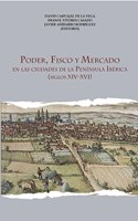 Poder, fisco y mercado: en las ciudades de la Peninsula Iberica (siglos XIV - XVI)