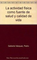 La actividad fisica como fuente de salud y calidad de vida [Spanish]