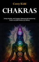 Chakras: Energy Healing, and Creating a Balanced Life Empowering Prayers and Affi Rmations for Balance