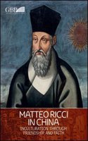 Matteo Ricci in China: Inculturation Through Friendship and Faith