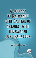Journey to Katmandu (the Capital of Napaul), with the Camp of Jung Bahadoor