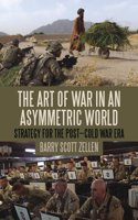 The Art Of War In An Asymmetric World: Strategy For The Post-cold War Era