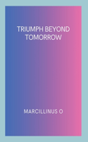 Triumph Beyond Tomorrow