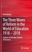 The Three Waves of Reform in the World of Education 1918 – 2018
