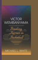 Victor Wembanyama: Breaking Barriers in Basketball