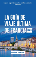 La Guía de Viaje Última de Francia 2024: Explora la grandeza de los castillos y palacios históricos
