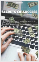 Secrets of Success: Strategies for Entrepreneurship, Investment, and Financial Growth