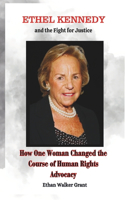 Ethel Kennedy and the Fight for Justice: How One Woman Changed the Course of Human Rights Advocacy