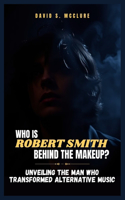 Who Is Robert Smith Behind the Makeup?
