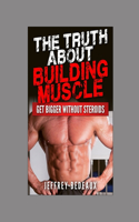 The Truth About Building Muscle