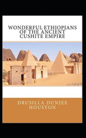 Wonderful Ethiopians of the Ancient Cushite Empire by Drusilla Dunjee Houston( illustrated edition)