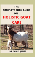 The Complete Book Guide on Holistic Goat Care