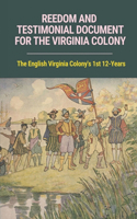 Reedom And Testimonial Document For The Virginia Colony: The English Virginia Colony's 1st 12-Years: The English Virginia Colony