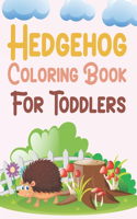 Hedgehog Coloring Book For Toddlers: Hedgehog Coloring Book For Kids