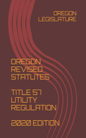 Oregon Revised Statutes Title 57 Utility Regulation 2020 Edition