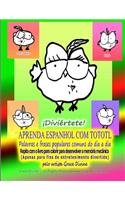 APRENDA ESPANHOL COM TOTOTL Palavras e frases populares comuns do dia a dia Repita com o livro para colorir para desenvolver a memória mecânica (Apenas para fins de entretenimento divertido) pelo artista Grace Divine