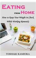 Eating from Home: How to Keep Your Weight in Check While Working Remotely
