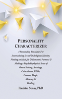 Personality Characterizer: A Personality Simulator For Internalizing Sexual & Religious Identity, Finding an Ideal Job & Romantic Partner, & Making a Psychobiophysical Sense o