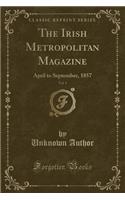 The Irish Metropolitan Magazine, Vol. 1: April to September, 1857 (Classic Reprint)