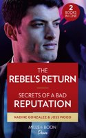 The Rebel's Return / Secrets Of A Bad Reputation