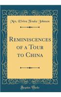 Reminiscences of a Tour to China (Classic Reprint)
