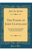 The Poems of John Cleveland: Annotated and Correctly Printed for the First Time with Biographical and Historical Introductions (Classic Reprint)